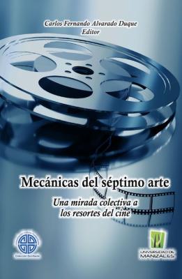 Mecánicas del séptimo arte: Una mirada colectiva a los resortes del cine